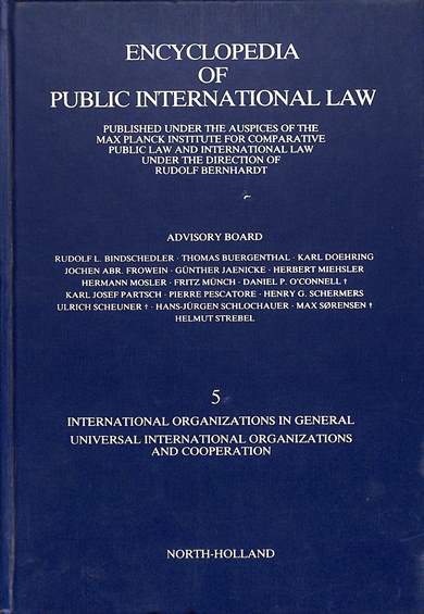 Encyclopedia of public international law 5: International organizations in general universal international organizations and cooperation