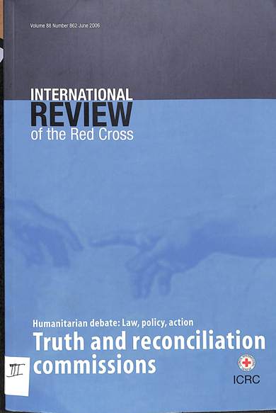 International review of the Red Cross humanitarian debate: Law, policy, action: Truth and reconciliation commissions