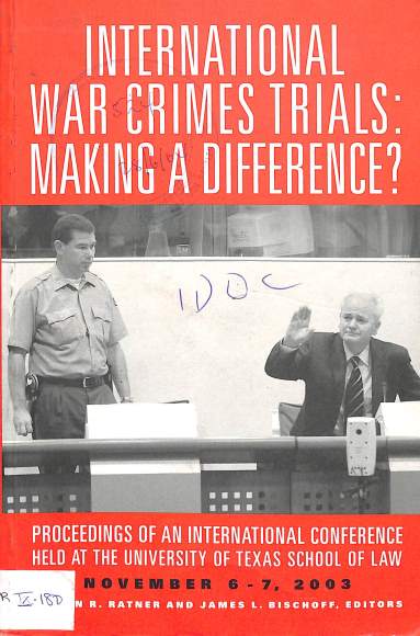 International war crimes trials: Making a difference?: Proceedings of an interdisciplinary conference at the university of Texas school of law Austin, Texas, November 6-7, 2003